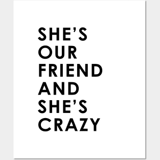 She's Our Friend And She's Crazy Posters and Art